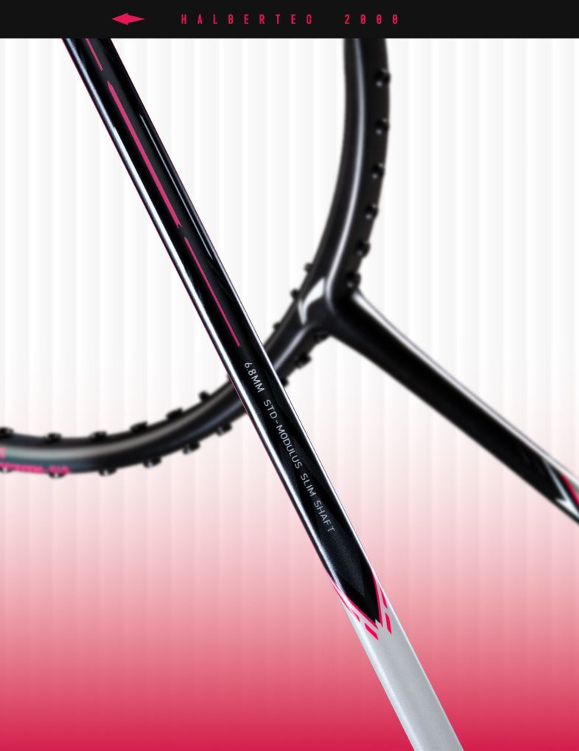 Halbertec 2000 - Badminton Racket - 6.8mm STD Modulus Slim Shaft